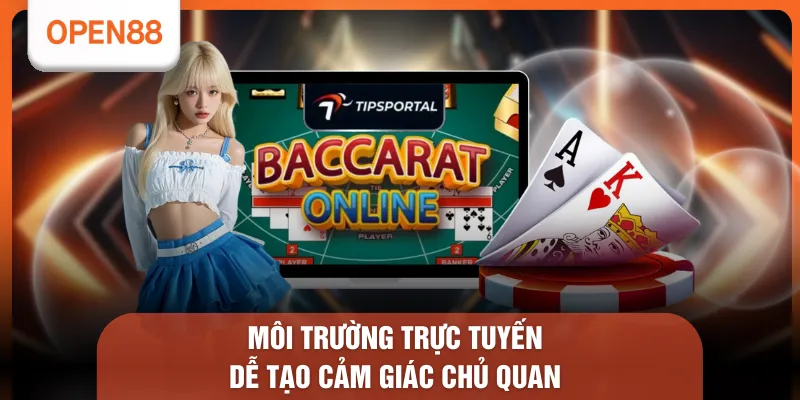 Tại Sao Đánh Baccarat Luôn Thua - Tìm Hiểu 8 Lý Do Phổ Biến 3 Môi trường trực tuyến dễ tạo cảm giác chủ quan